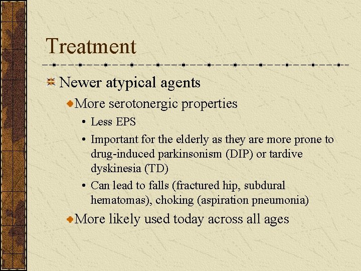 Treatment Newer atypical agents More serotonergic properties • Less EPS • Important for the