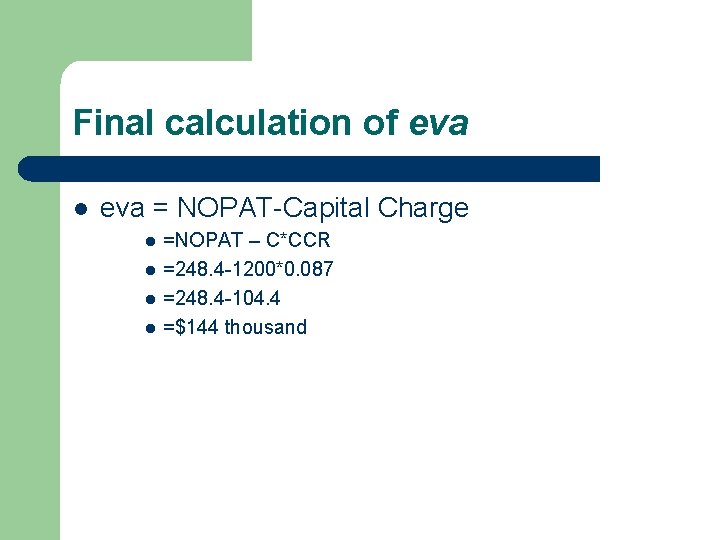 Final calculation of eva l eva = NOPAT-Capital Charge l l =NOPAT – C*CCR