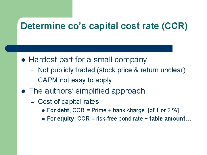 Determine co’s capital cost rate (CCR) l Hardest part for a small company –