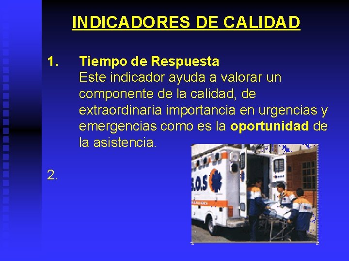 INDICADORES DE CALIDAD 1. 2. Tiempo de Respuesta Este indicador ayuda a valorar un