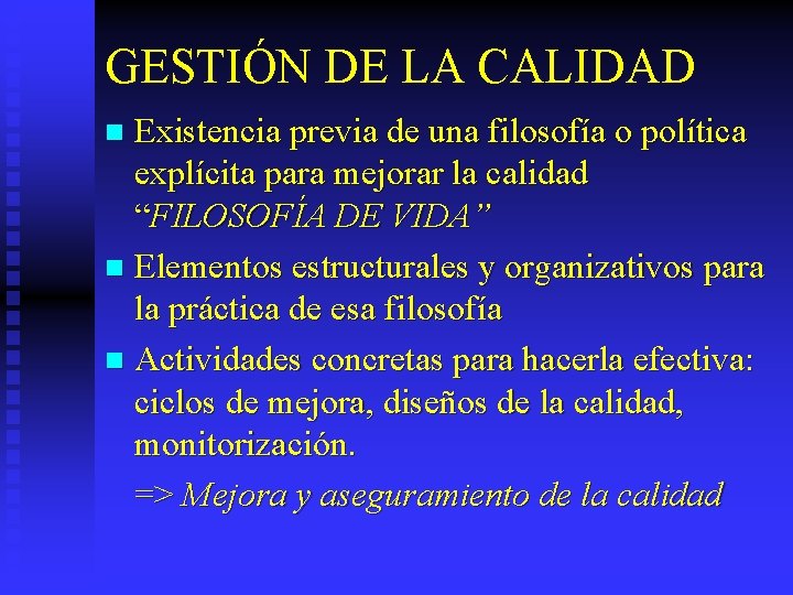 GESTIÓN DE LA CALIDAD Existencia previa de una filosofía o política explícita para mejorar