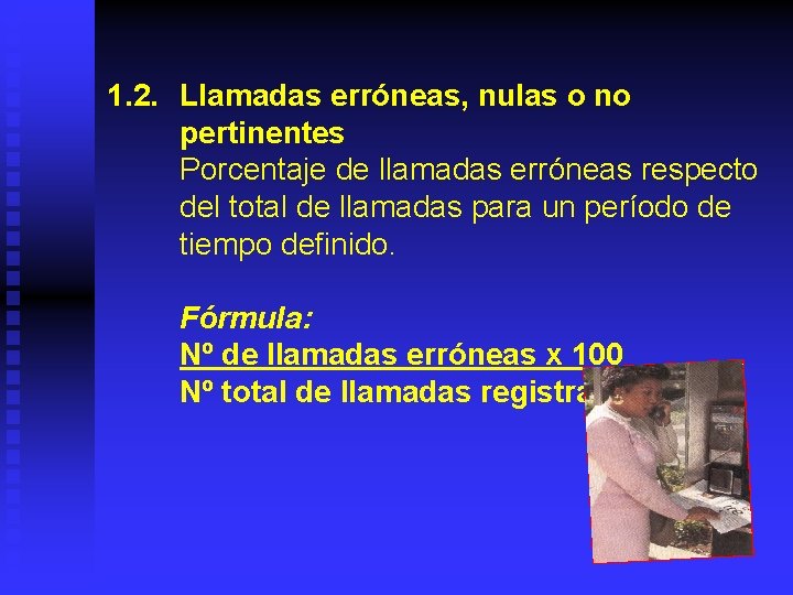 1. 2. Llamadas erróneas, nulas o no pertinentes Porcentaje de llamadas erróneas respecto del