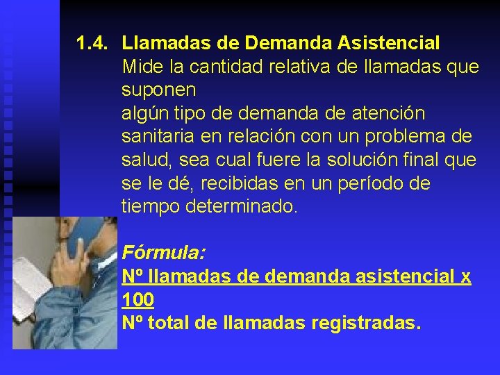 1. 4. Llamadas de Demanda Asistencial Mide la cantidad relativa de llamadas que suponen