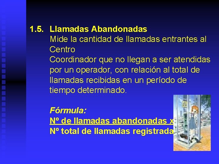 1. 5. Llamadas Abandonadas Mide la cantidad de llamadas entrantes al Centro Coordinador que