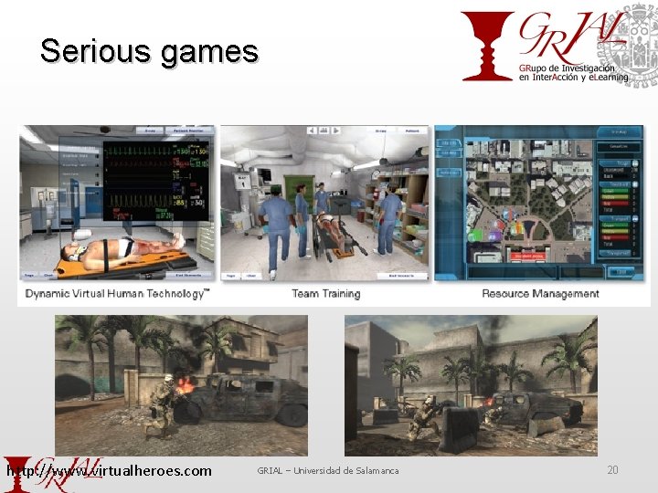 Serious games http: //www. virtualheroes. com GRIAL – Universidad de Salamanca 20 