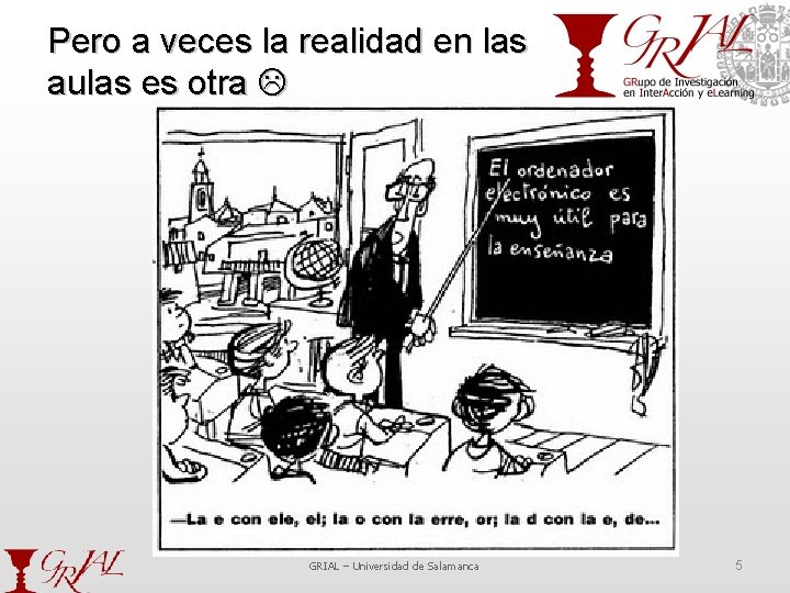 Pero a veces la realidad en las aulas es otra GRIAL – Universidad de