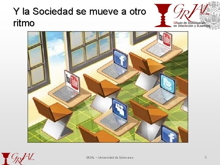 Y la Sociedad se mueve a otro ritmo GRIAL – Universidad de Salamanca 6