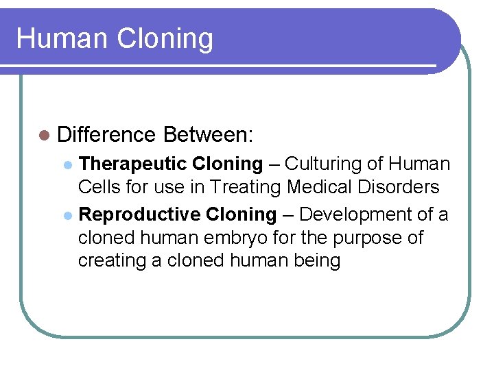 Human Cloning l Difference Between: Therapeutic Cloning – Culturing of Human Cells for use