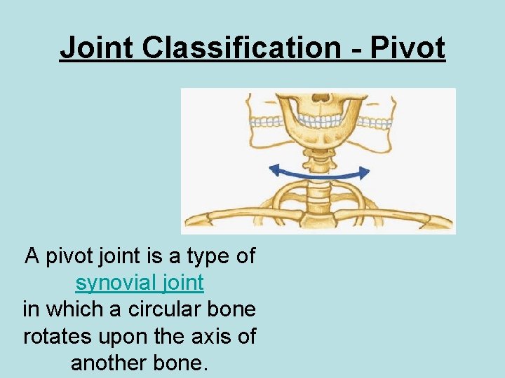 Joint Classification - Pivot A pivot joint is a type of synovial joint in Joint Classification - Pivot A pivot joint is a type of synovial joint in