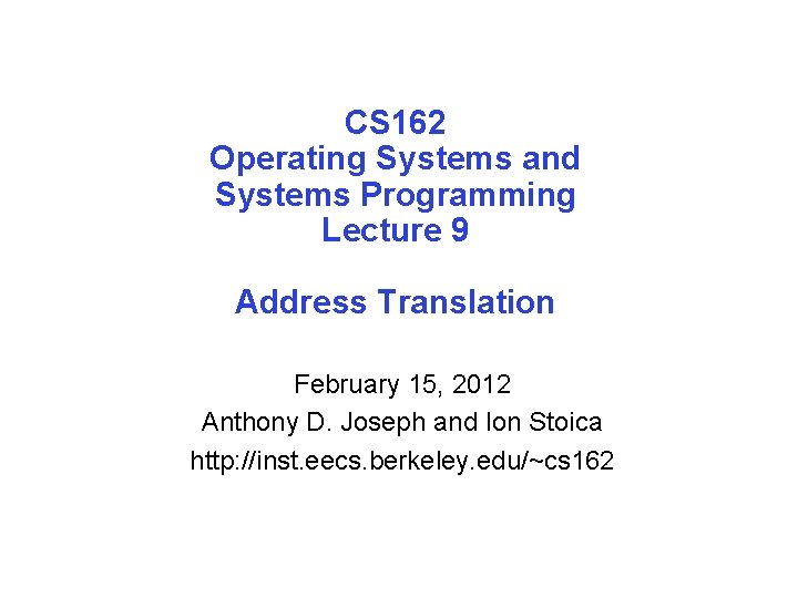 CS 162 Operating Systems and Systems Programming Lecture 9 Address Translation February 15, 2012