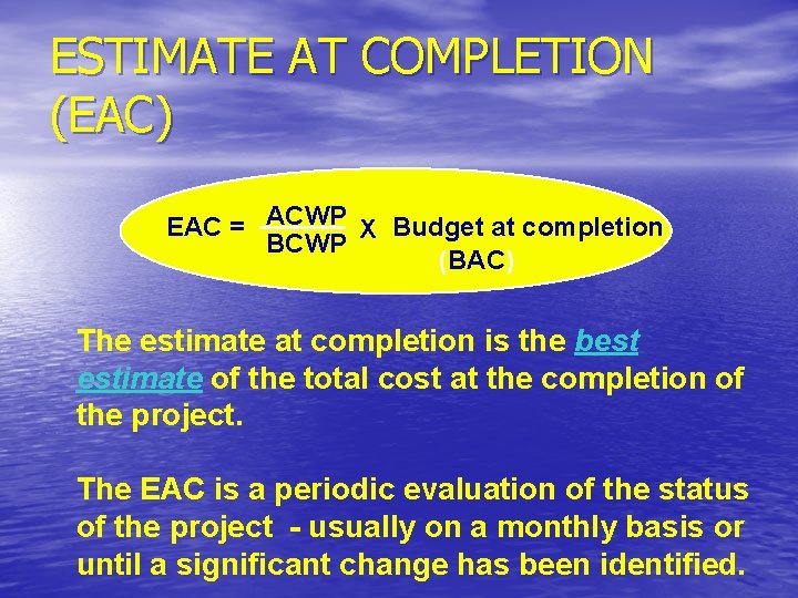 ESTIMATE AT COMPLETION (EAC) EAC = ACWP X Budget at completion BCWP (BAC) The ESTIMATE AT COMPLETION (EAC) EAC = ACWP X Budget at completion BCWP (BAC) The
