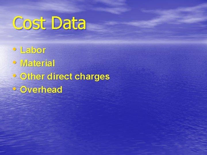 Cost Data • • Labor Material Other direct charges Overhead Cost Data • • Labor Material Other direct charges Overhead
