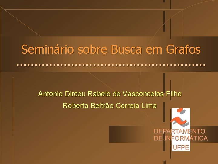 Seminário sobre Busca em Grafos. . . . Antonio Dirceu Rabelo de Vasconcelos Filho