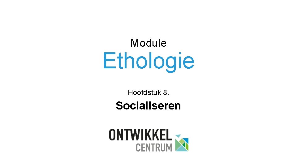 Module Ethologie Hoofdstuk 8. Socialiseren 