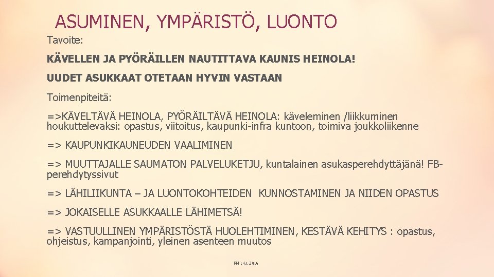 ASUMINEN, YMPÄRISTÖ, LUONTO Tavoite: KÄVELLEN JA PYÖRÄILLEN NAUTITTAVA KAUNIS HEINOLA! UUDET ASUKKAAT OTETAAN HYVIN