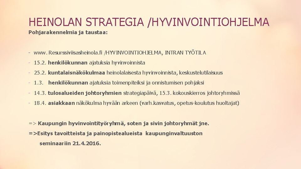 HEINOLAN STRATEGIA /HYVINVOINTIOHJELMA Pohjarakennelmia ja taustaa: - www. Resurssiviisasheinola. fi /HYVINVOINTIOHJELMA, INTRAN TYÖTILA - HEINOLAN STRATEGIA /HYVINVOINTIOHJELMA Pohjarakennelmia ja taustaa: - www. Resurssiviisasheinola. fi /HYVINVOINTIOHJELMA, INTRAN TYÖTILA -
