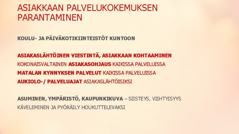 ASIAKKAAN PALVELUKOKEMUKSEN PARANTAMINEN KOULU- JA PÄIVÄKOTIKIINTEISTÖT KUNTOON ASIAKASLÄHTÖINEN VIESTINTÄ, ASIAKKAAN KOHTAAMINEN KOKONAISVALTAINEN ASIAKASOHJAUS KAIKISSA