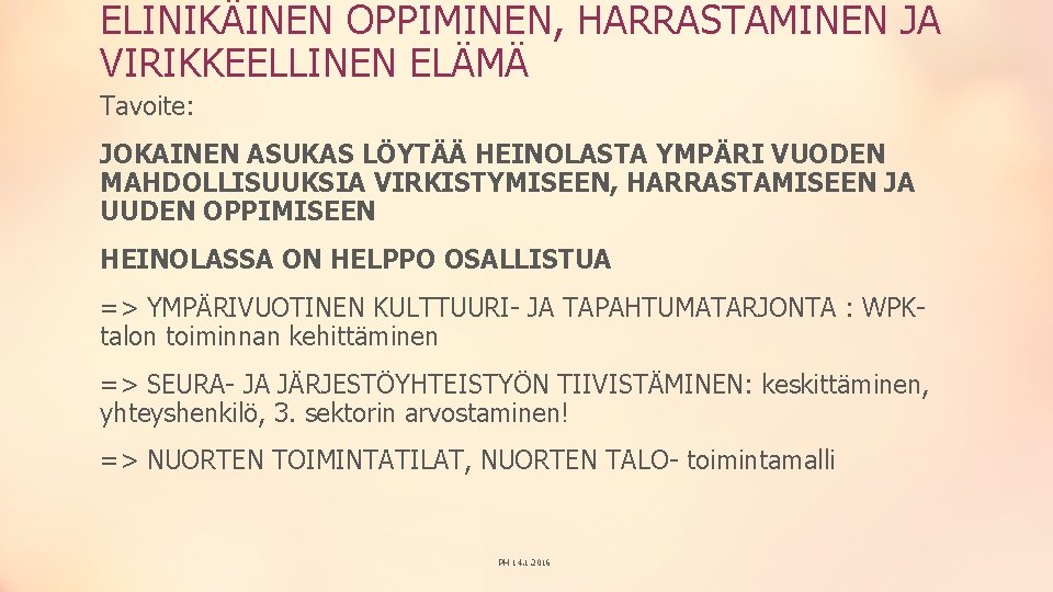 ELINIKÄINEN OPPIMINEN, HARRASTAMINEN JA VIRIKKEELLINEN ELÄMÄ Tavoite: JOKAINEN ASUKAS LÖYTÄÄ HEINOLASTA YMPÄRI VUODEN MAHDOLLISUUKSIA