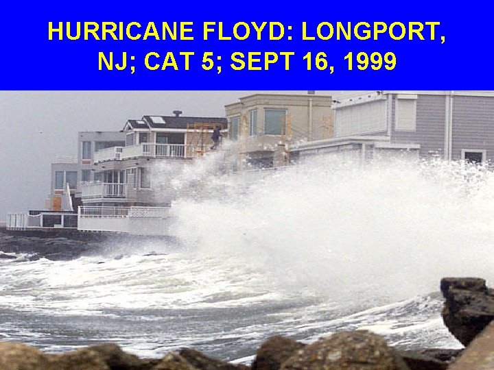 HURRICANE FLOYD: LONGPORT, NJ; CAT 5; SEPT 16, 1999 