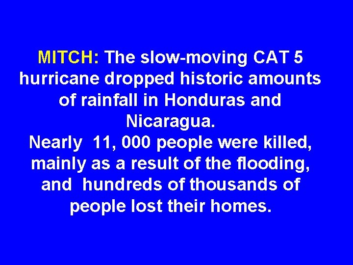 MITCH: The slow-moving CAT 5 hurricane dropped historic amounts of rainfall in Honduras and