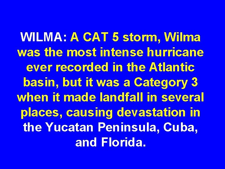WILMA: A CAT 5 storm, Wilma was the most intense hurricane ever recorded in