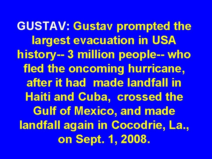 GUSTAV: Gustav prompted the largest evacuation in USA history-- 3 million people-- who fled