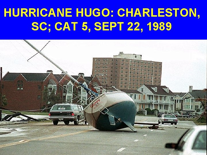 HURRICANE HUGO: CHARLESTON, SC; CAT 5, SEPT 22, 1989 
