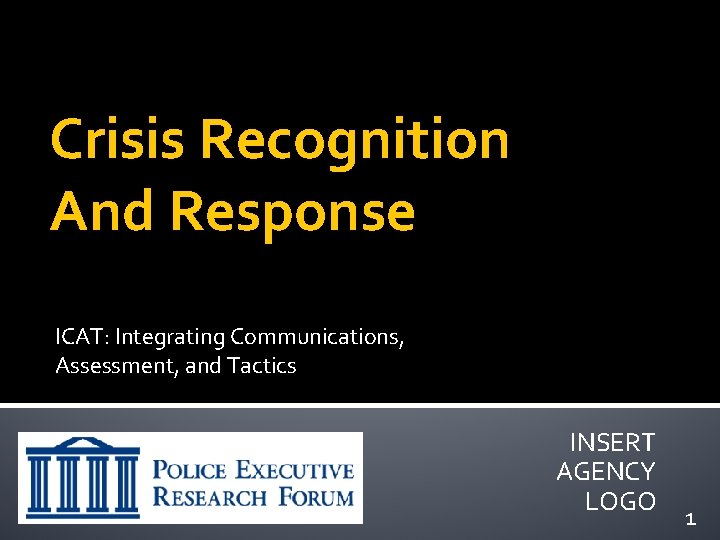 Crisis Recognition And Response ICAT: Integrating Communications, Assessment, and Tactics INSERT AGENCY LOGO 1