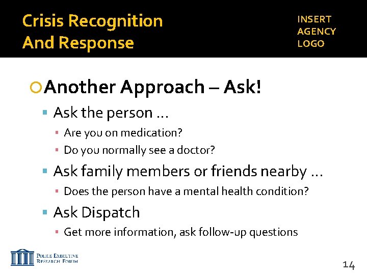 Crisis Recognition And Response INSERT AGENCY LOGO Another Approach – Ask! Ask the person