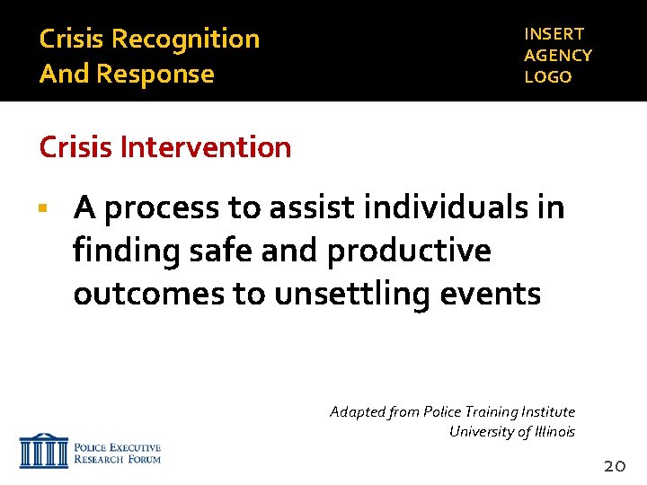 Crisis Recognition And Response INSERT AGENCY LOGO Crisis Intervention A process to assist individuals