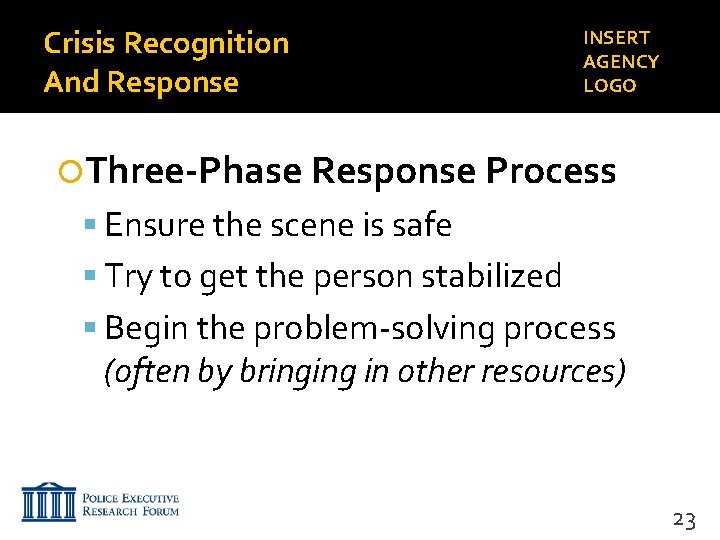 Crisis Recognition And Response INSERT AGENCY LOGO Three-Phase Response Process Ensure the scene is