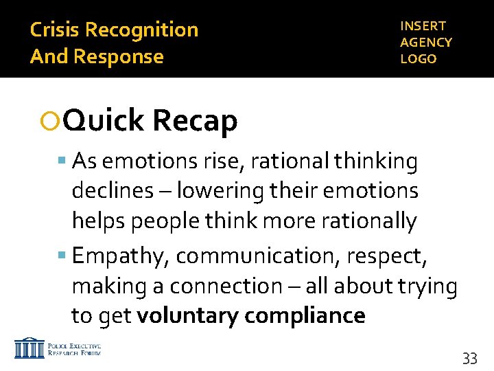Crisis Recognition And Response INSERT AGENCY LOGO Quick Recap As emotions rise, rational thinking