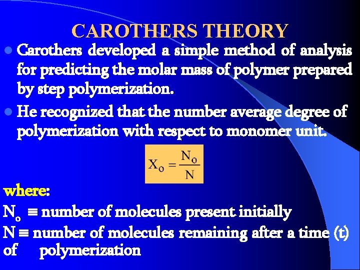 CAROTHERS THEORY l Carothers developed a simple method of analysis for predicting the molar