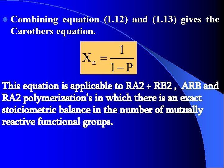 l Combining equation (1. 12) and (1. 13) gives the Carothers equation. This equation