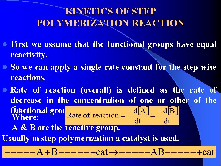 KINETICS OF STEP POLYMERIZATION REACTION First we assume that the functional groups have equal