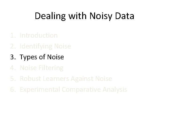 Dealing with Noisy Data 1. 2. 3. 4. 5. 6. Introduction Identifying Noise Types
