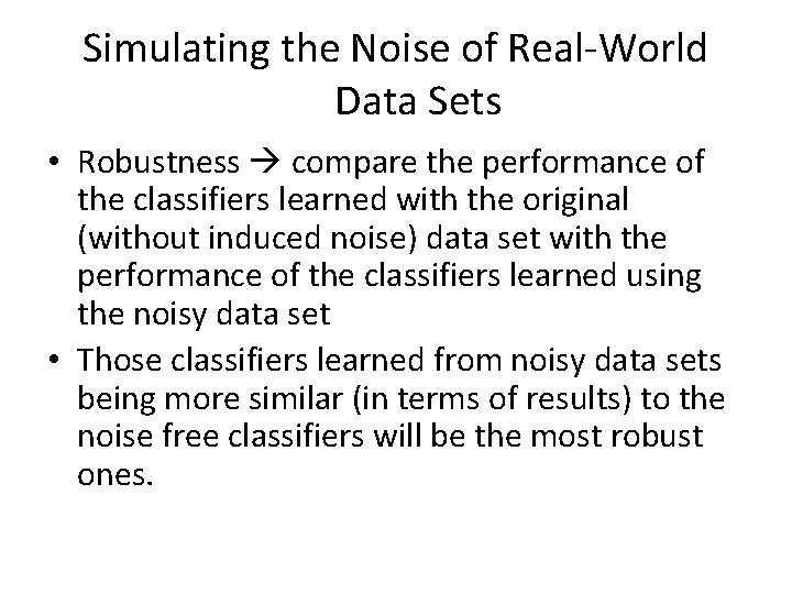 Simulating the Noise of Real-World Data Sets • Robustness compare the performance of the