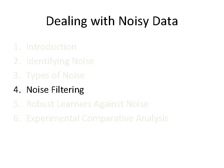 Dealing with Noisy Data 1. 2. 3. 4. 5. 6. Introduction Identifying Noise Types
