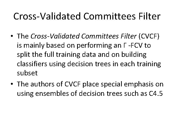 Cross-Validated Committees Filter • The Cross-Validated Committees Filter (CVCF) is mainly based on performing