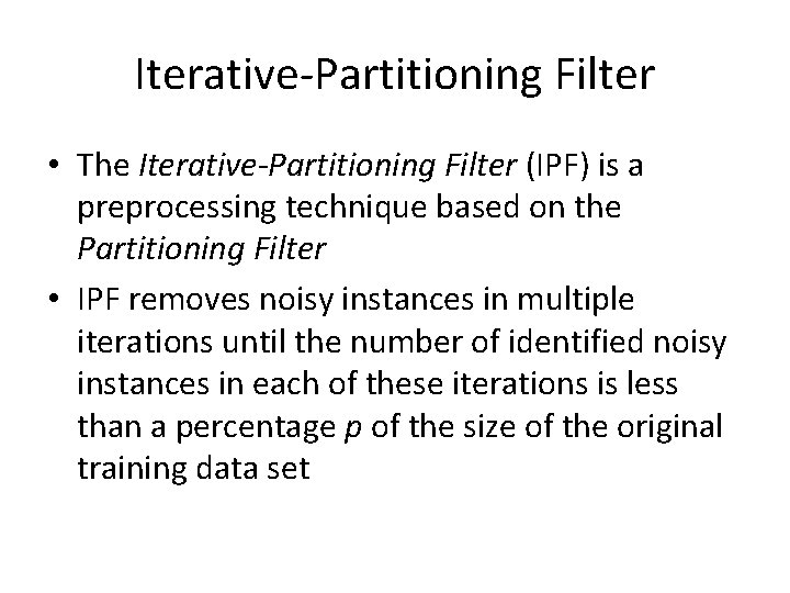 Iterative-Partitioning Filter • The Iterative-Partitioning Filter (IPF) is a preprocessing technique based on the