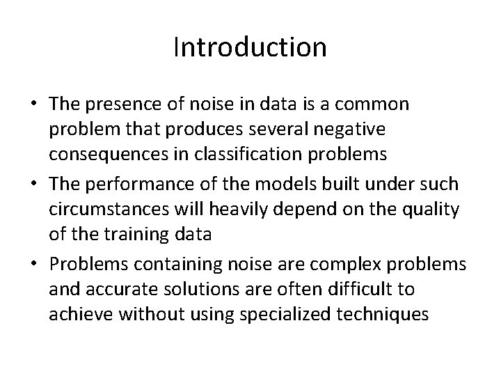 Introduction • The presence of noise in data is a common problem that produces