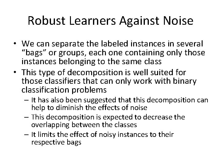 Robust Learners Against Noise • We can separate the labeled instances in several “bags”