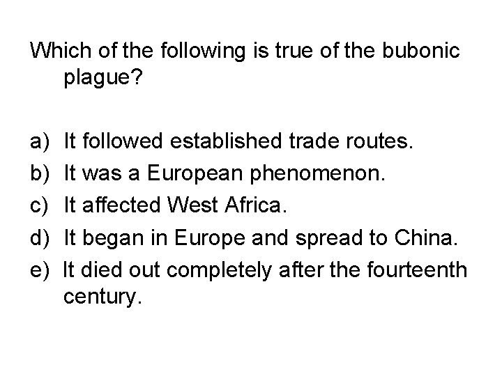 Which of the following is true of the bubonic plague? a) b) c) d)