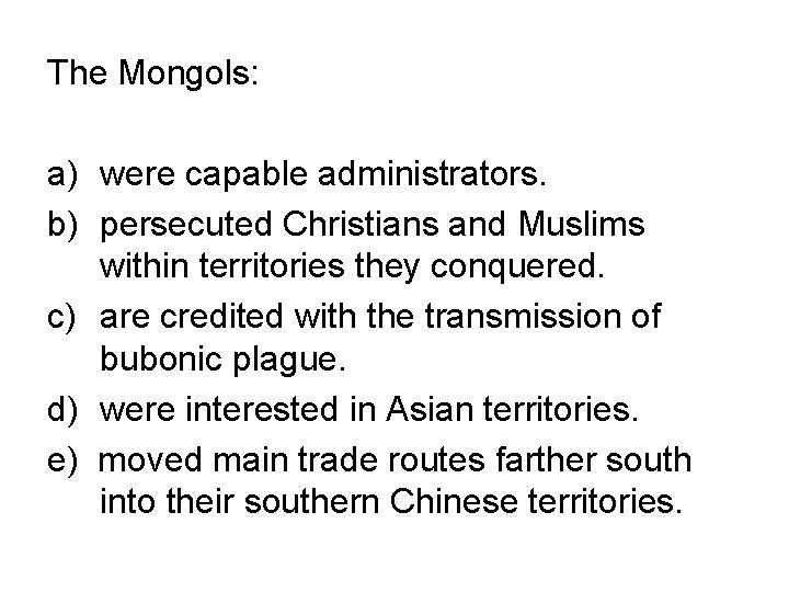The Mongols: a) were capable administrators. b) persecuted Christians and Muslims within territories they