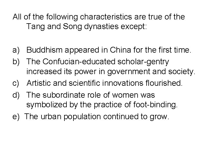 All of the following characteristics are true of the Tang and Song dynasties except: