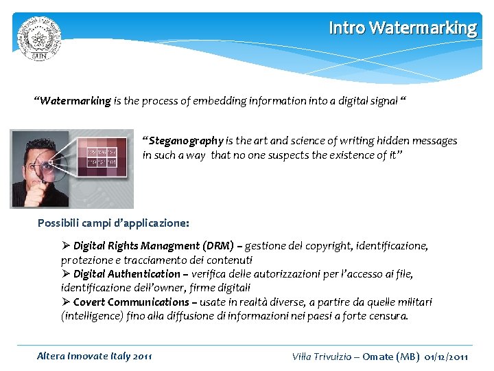 Intro Watermarking “Watermarking is the process of embedding information into a digital signal “