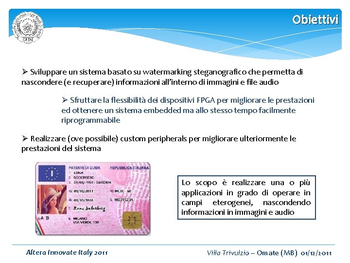 Obiettivi Ø Sviluppare un sistema basato su watermarking steganografico che permetta di nascondere (e