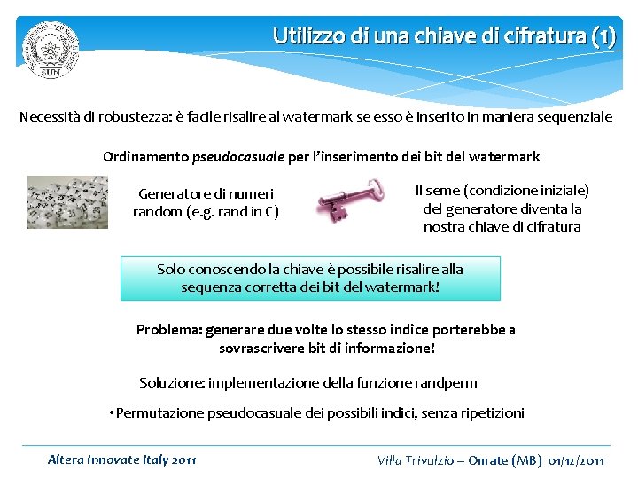 Utilizzo di una chiave di cifratura (1) Necessità di robustezza: è facile risalire al