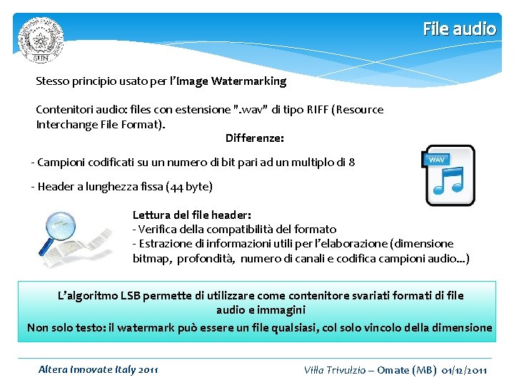File audio Stesso principio usato per l’Image Watermarking Contenitori audio: files con estensione ".