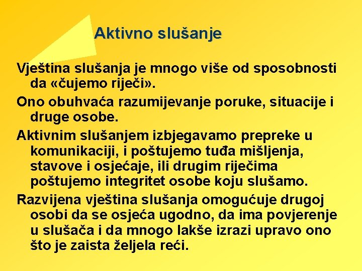 Aktivno slušanje Vještina slušanja je mnogo više od sposobnosti da «čujemo riječi» . Ono